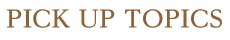 PICK UP TOPICS